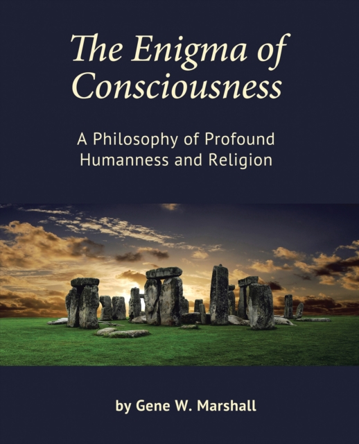 The Enigma of Consciousness : A Philosophy of Profound Humanness and Religion, EPUB eBook