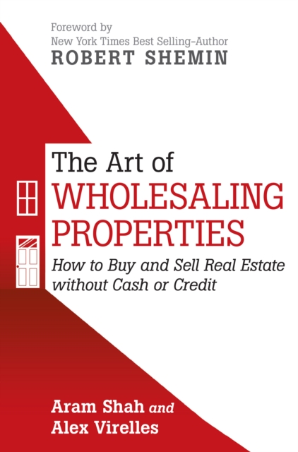 The Art of Wholesaling Properties : How to Buy and Sell Real Estate Without Cash or Credit, EPUB eBook