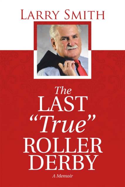 The Last "True" Roller Derby : A Memoir, EPUB eBook