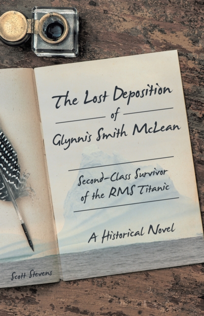 The Lost Deposition of Glynnis Smith Mclean, Second-Class Survivor of the Rms Titanic : A Historical Novel, EPUB eBook
