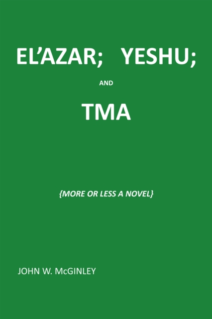 El'Azar;   Yeshu; and Tma : {More or Less a Novel}, EPUB eBook