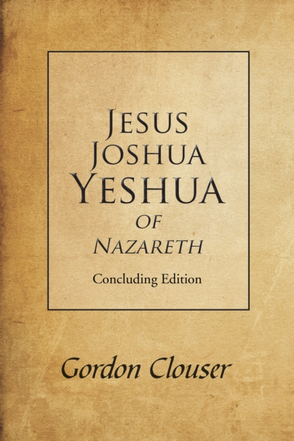 Jesus, Joshua, Yeshua of Nazareth : Concluding Edition, EPUB eBook