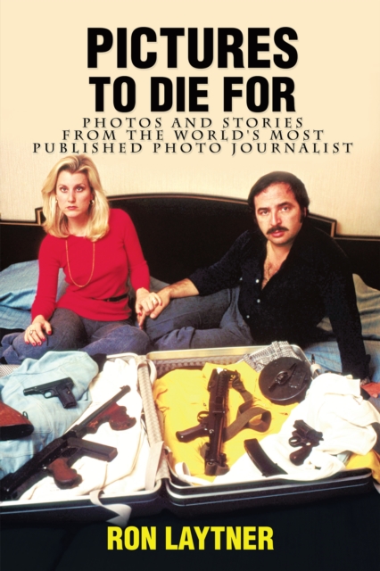 Pictures to Die For : Photos and Stories from the World'S Most Published Photo Journalist, EPUB eBook
