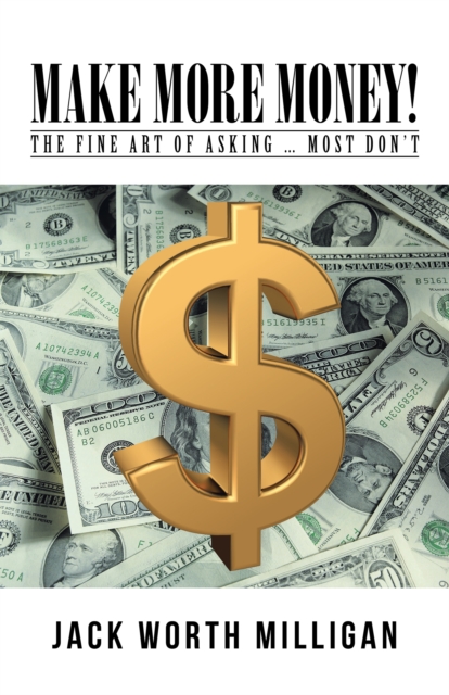 Make More Money! : The Fine Art of Asking ... Most Don'T, EPUB eBook
