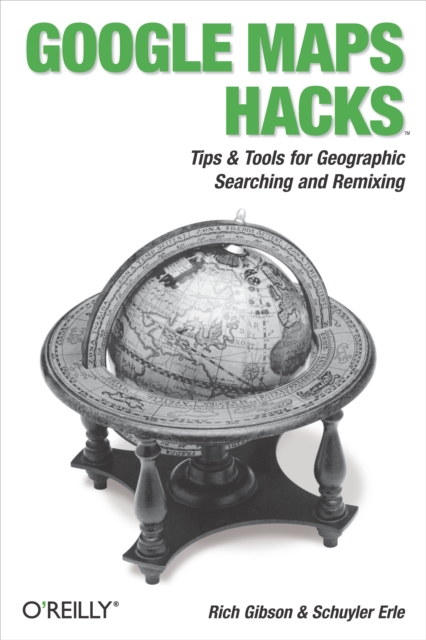 Google Maps Hacks : Foreword by Jens & Lars Rasmussen, Google Maps Tech Leads, EPUB eBook