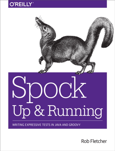 Spock: Up and Running : Writing Expressive Tests in Java and Groovy, EPUB eBook