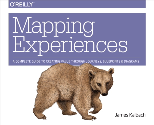 Mapping Experiences : A Complete Guide to Creating Value through Journeys, Blueprints, and Diagrams, EPUB eBook
