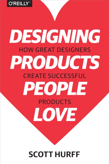 Designing Products People Love : How Great Designers Create Successful Products, EPUB eBook