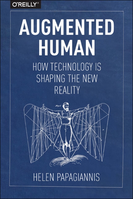 Augmented Human : How Technology Is Shaping the New Reality, Paperback / softback Book