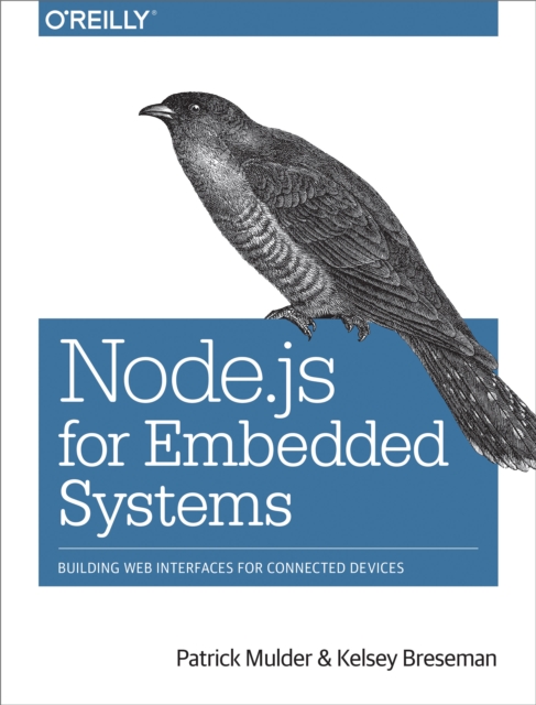 Node.js for Embedded Systems : Using Web Technologies to Build Connected Devices, EPUB eBook