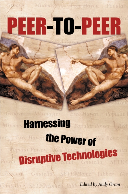 Peer-to-Peer : Harnessing the Power of Disruptive Technologies, PDF eBook