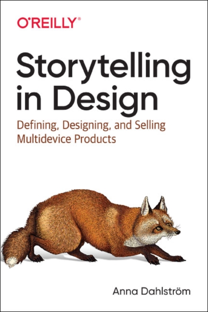 Storytelling in Design : Defining, Designing, and Selling Multidevice Products, Paperback / softback Book