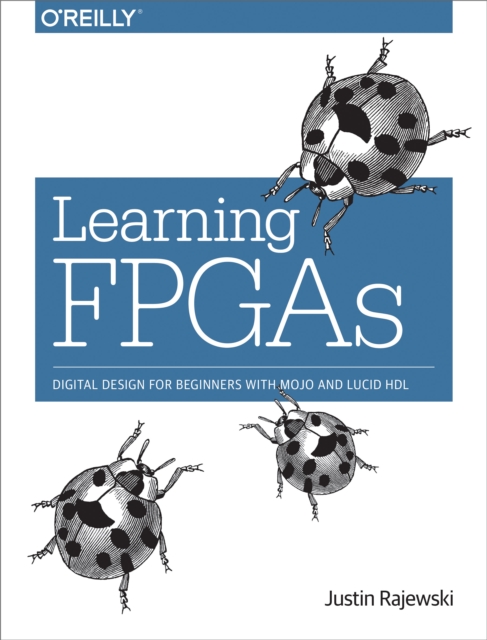 Learning FPGAs : Digital Design for Beginners with Mojo and Lucid HDL, EPUB eBook