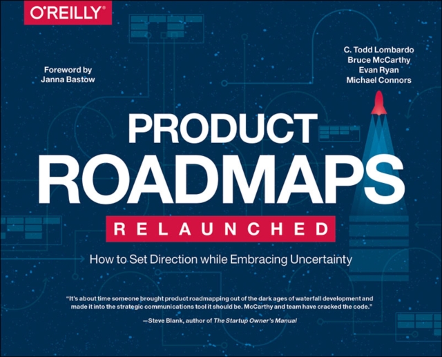 Product Roadmaps Relaunched : How to Set Direction while Embracing Uncertainty, Paperback / softback Book