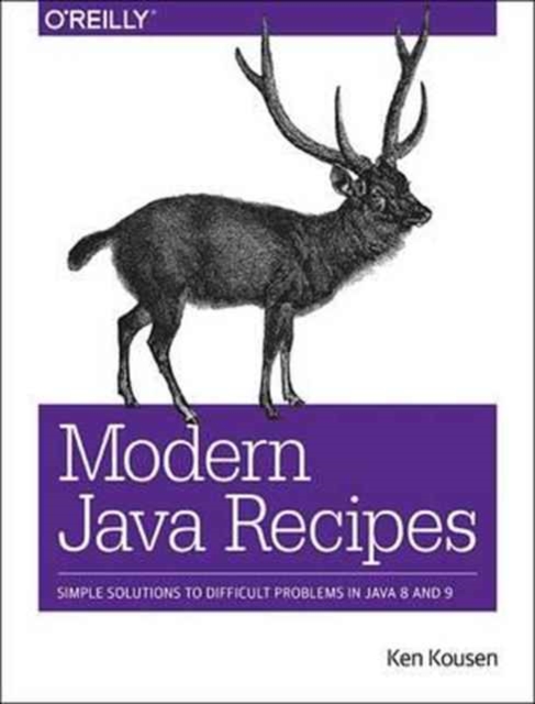 Modern Java Recipes : Simple Solutions to Difficult Problems in Java 8 and 9, Paperback / softback Book