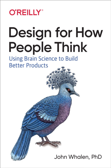Design for How People Think : Using Brain Science to Build Better Products, PDF eBook