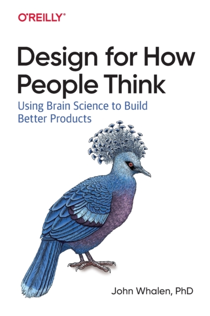 Design for How People Think : Using Brain Science to Build Better Products, Paperback / softback Book