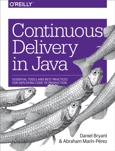 Continuous Delivery in Java : Essential Tools and Best Practices for Deploying Code to Production, PDF eBook