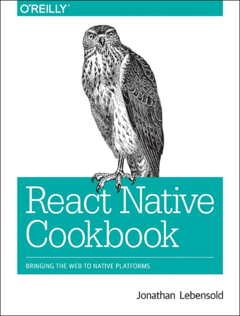 React Native Cookbook : Bringing the Web to Native Platforms, Paperback / softback Book