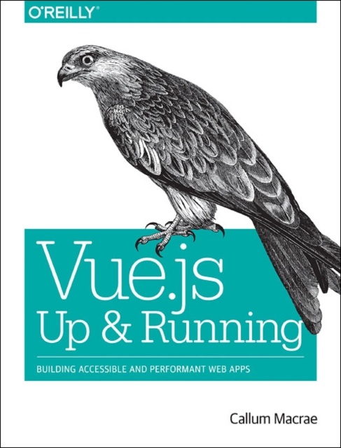 Vue.js - Up and Running : Building Accessible and Performant Web Apps, Paperback / softback Book