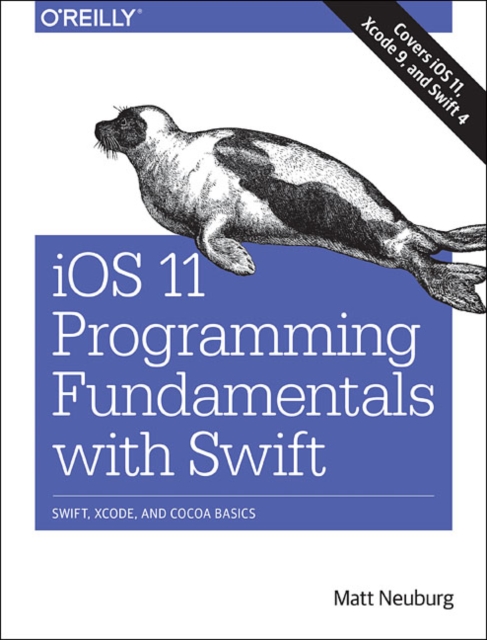 iOS 11 Programming Fundamentals with Swift : Swift, Xcode, and Cocoa Basics, Paperback / softback Book