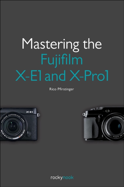 Mastering the Fujifilm X-E1 and X-Pro1, PDF eBook