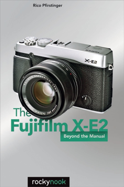 The Fujifilm X-E2 : Beyond the Manual, PDF eBook