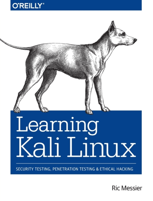 Learning Kali Linux : Security Testing, Penetration Testing & Ethical Hacking, Paperback / softback Book
