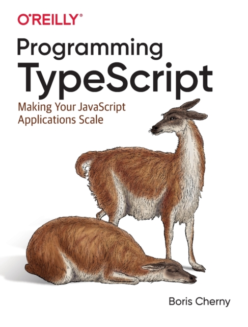 Programming TypeScript : Making Your JavaScript Applications Scale, Paperback / softback Book