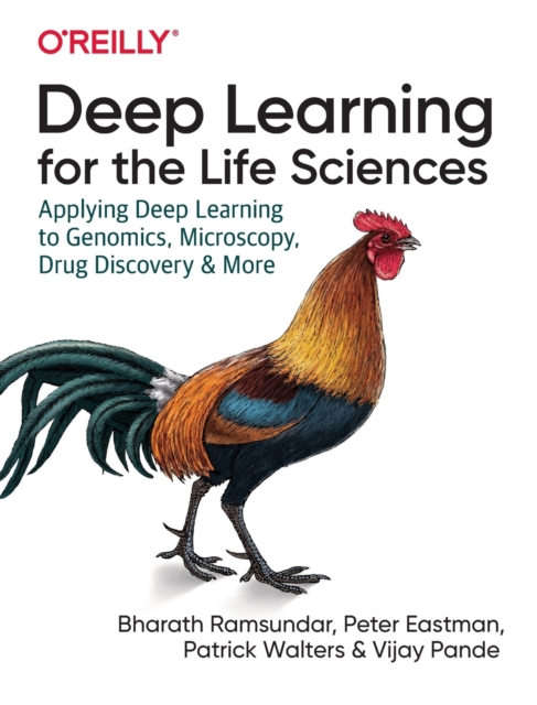 Deep Learning for the Life Sciences : Applying Deep Learning to Genomics, Microscopy, Drug Discovery, and More, Paperback / softback Book