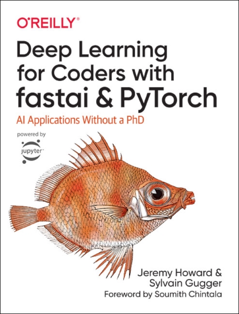 Deep Learning for Coders with fastai and PyTorch : AI Applications Without a PhD, Paperback / softback Book
