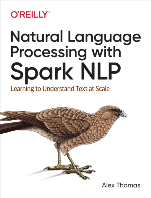 Natural Language Processing with Spark NLP : Learning to Understand Text at Scale, EPUB eBook