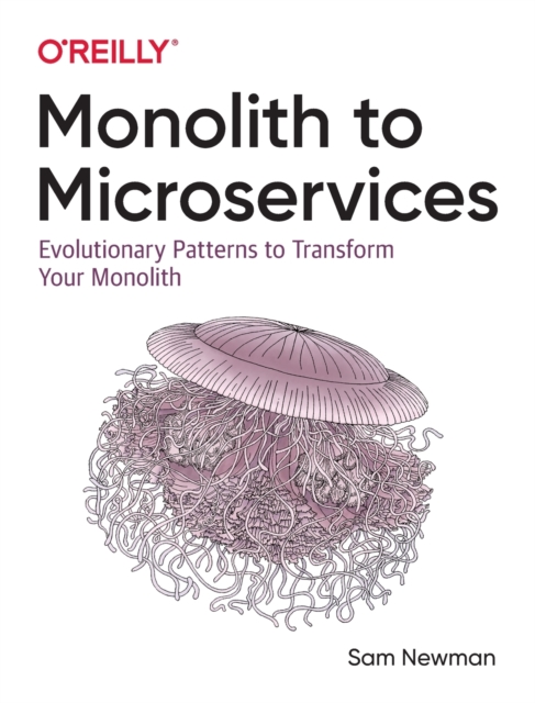 Monolith to Microservices : Evolutionary Patterns to Transform Your Monolith, Paperback / softback Book