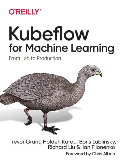 Kubeflow for Machine Learning : From Lab to Production, Paperback / softback Book