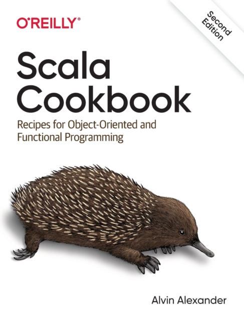 Scala Cookbook : Recipes for Object-Oriented and Functional Programming, Paperback / softback Book