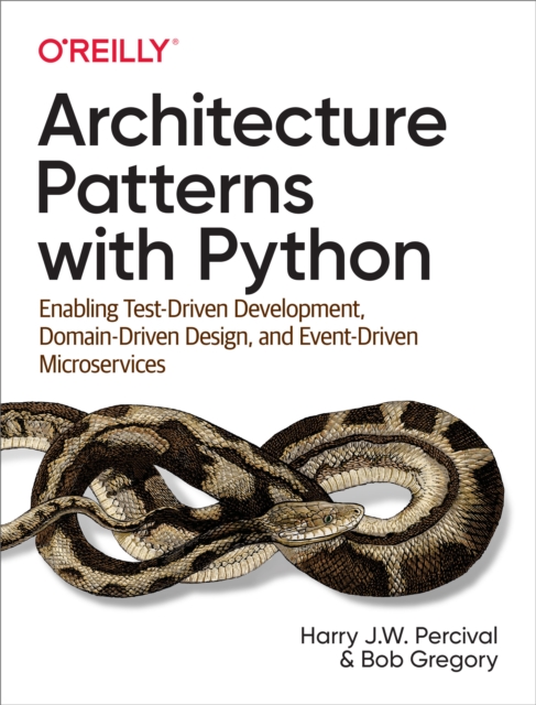 Architecture Patterns with Python : Enabling Test-Driven Development, Domain-Driven Design, and Event-Driven Microservices, EPUB eBook