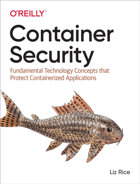 Container Security : Fundamental Technology Concepts that Protect Containerized Applications, PDF eBook