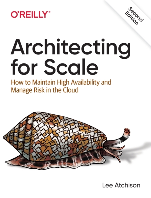 Architecting for Scale : How to Maintain High Availability and Manage Risk in the Cloud, Paperback / softback Book