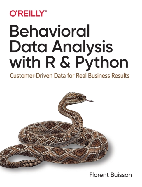 Behavioral Data Analysis with R and Python : Customer-Driven Data for Real Business Results, Paperback / softback Book
