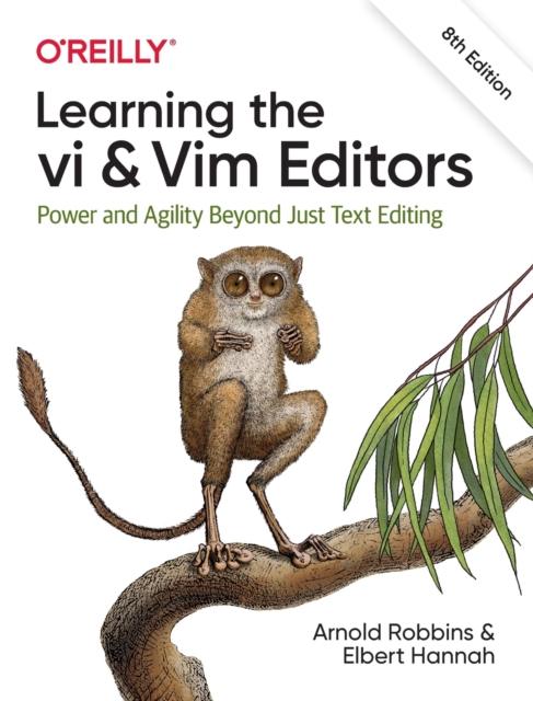 Learning the vi and Vim Editors : Power and Agility Beyond Just Text Editing, Paperback / softback Book