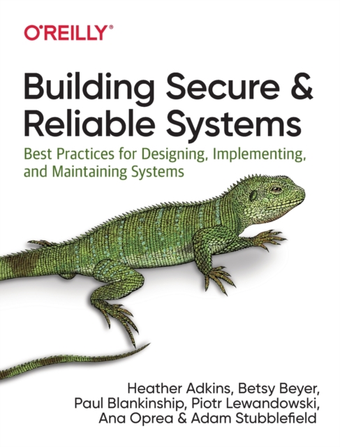 Building Secure and Reliable Systems : Best Practices for Designing, Implementing, and Maintaining Systems, Paperback / softback Book
