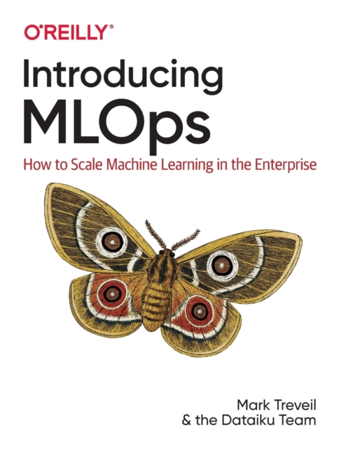 Introducing MLOps : How to Scale Machine Learning in the Enterprise, Paperback / softback Book