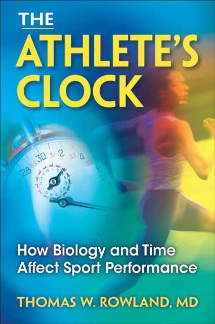 The Athlete's Clock : How Biology and Time Affect Sport Performance, EPUB eBook