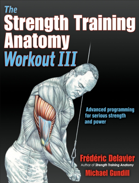 The Strength Training Anatomy Workout III : Maximizing Results with Advanced Training Techniques, Paperback / softback Book