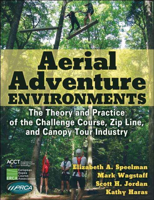 Aerial Adventure Environments : The Theory and Practice of the Challenge Course, Zip Line, and Canopy Tour Industry, EPUB eBook