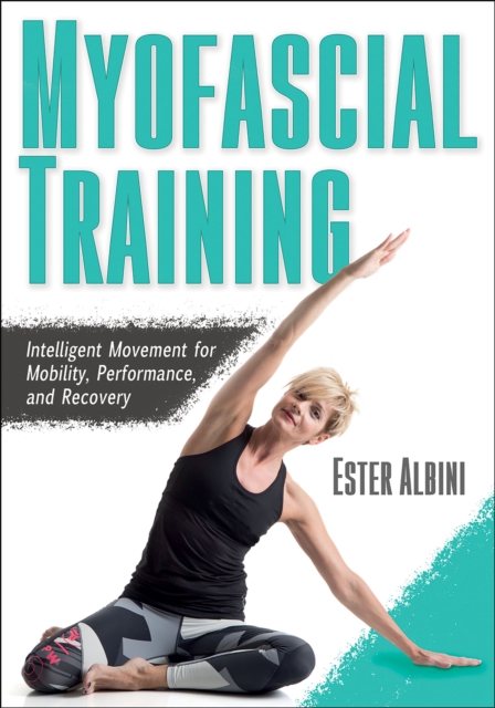 Myofascial Training : Intelligent Movement for Mobility, Performance, and Recovery, Paperback / softback Book