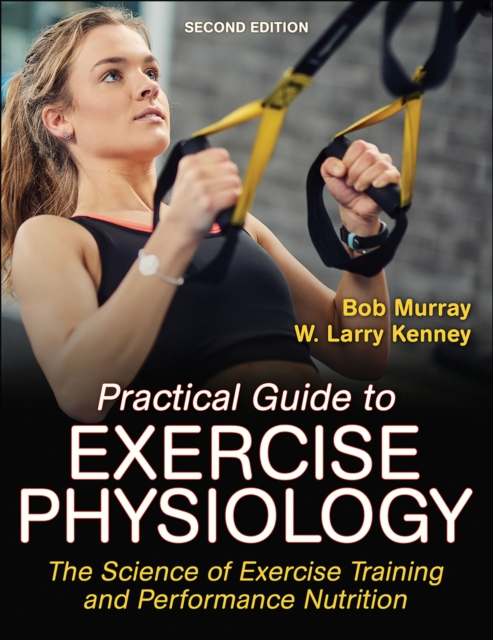 Practical Guide to Exercise Physiology : The Science of Exercise Training and Performance Nutrition, Paperback / softback Book