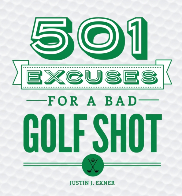 501 Excuses for a Bad Golf Shot, Hardback Book