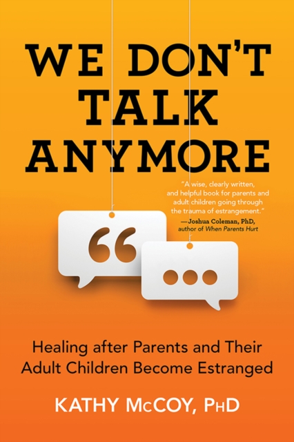 We Don't Talk Anymore : Healing after Parents and Their Adult Children Become Estranged, EPUB eBook