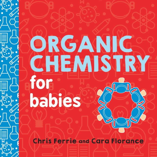 Organic Chemistry for Babies, Board book Book